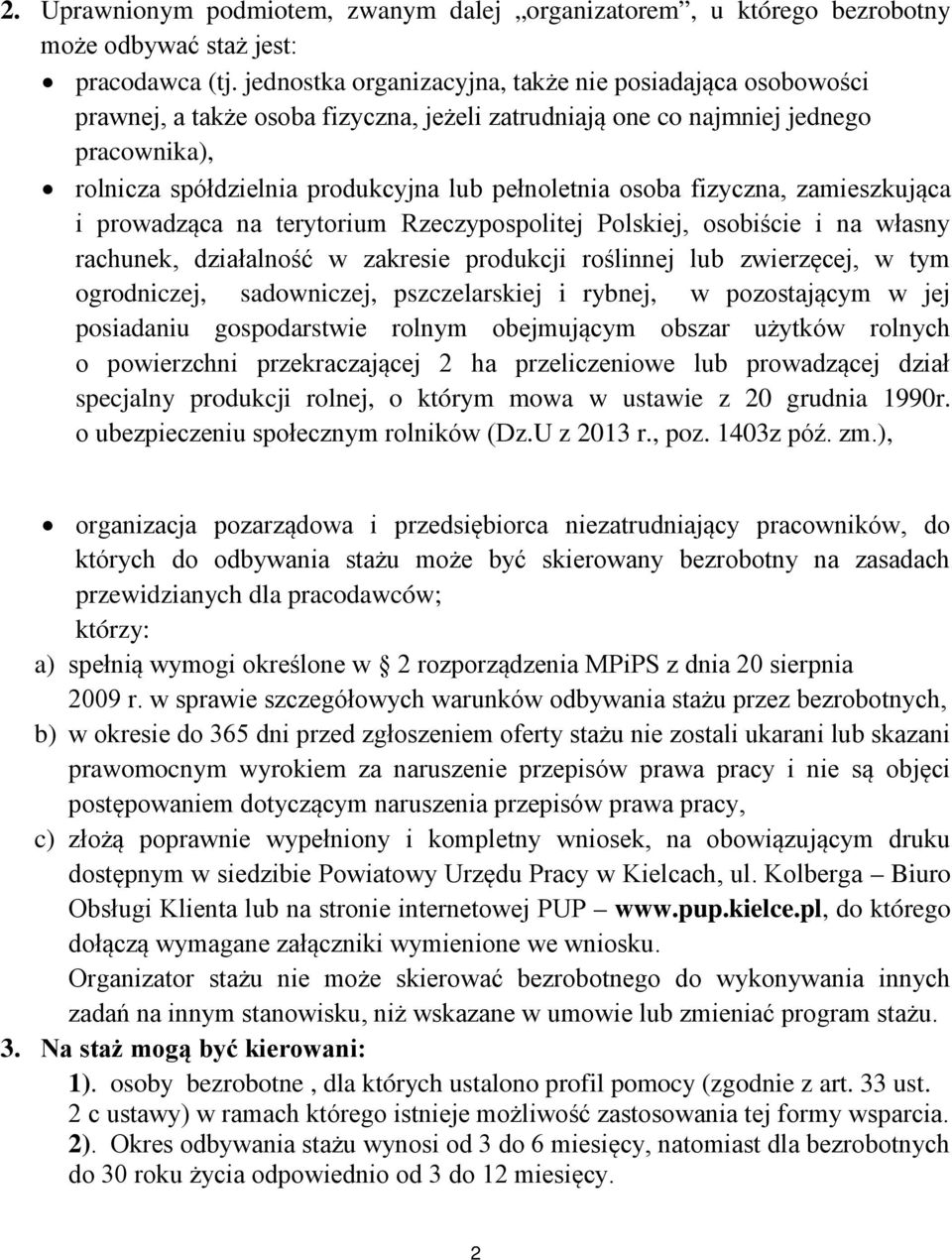 osoba fizyczna, zamieszkująca i prowadząca na terytorium Rzeczypospolitej Polskiej, osobiście i na własny rachunek, działalność w zakresie produkcji roślinnej lub zwierzęcej, w tym ogrodniczej,