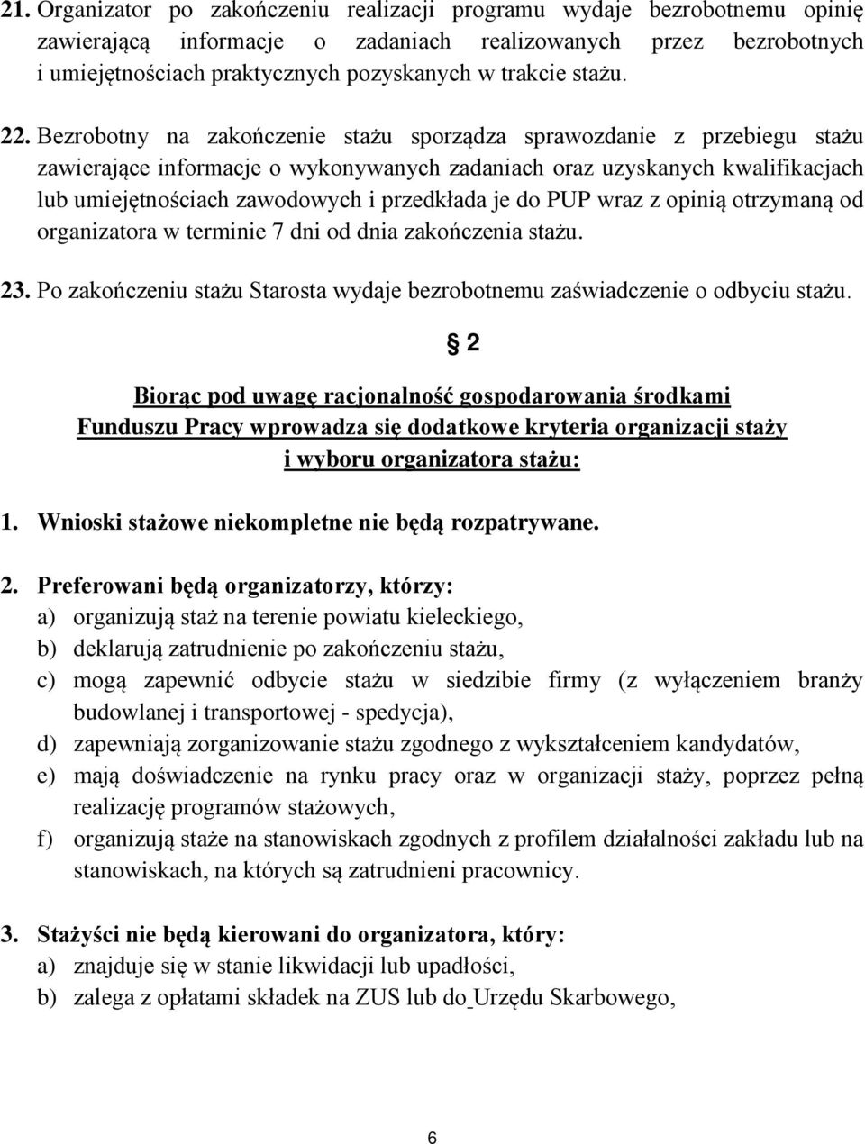 Bezrobotny na zakończenie stażu sporządza sprawozdanie z przebiegu stażu zawierające informacje o wykonywanych zadaniach oraz uzyskanych kwalifikacjach lub umiejętnościach zawodowych i przedkłada je