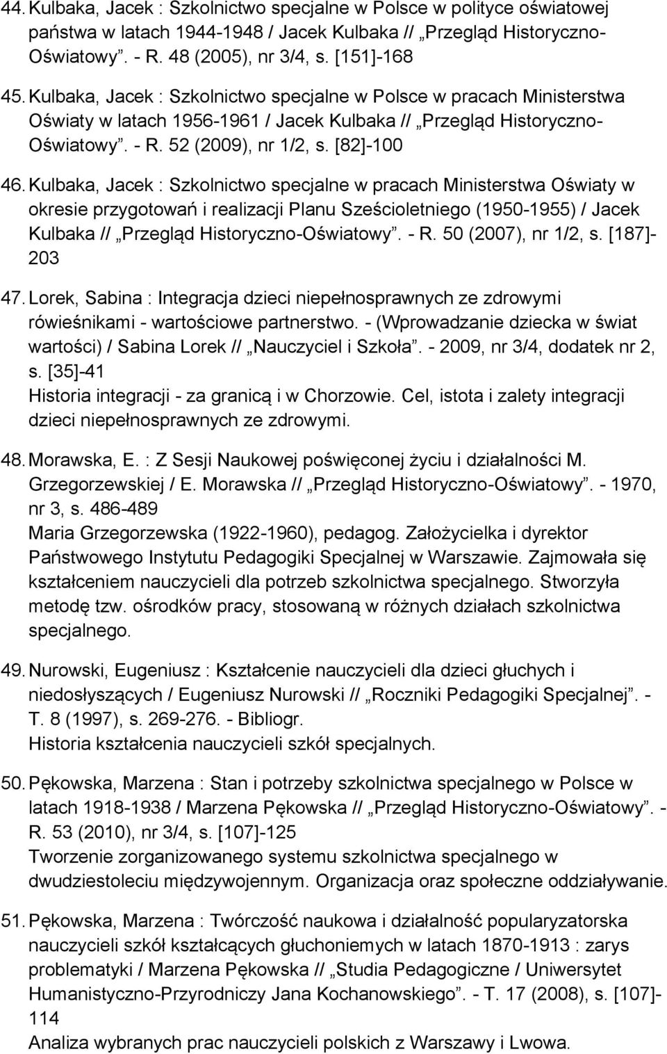 Kulbaka, Jacek : Szkolnictwo specjalne w pracach Ministerstwa Oświaty w okresie przygotowań i realizacji Planu Sześcioletniego (1950-1955) / Jacek Kulbaka // Przegląd Historyczno-Oświatowy. - R.