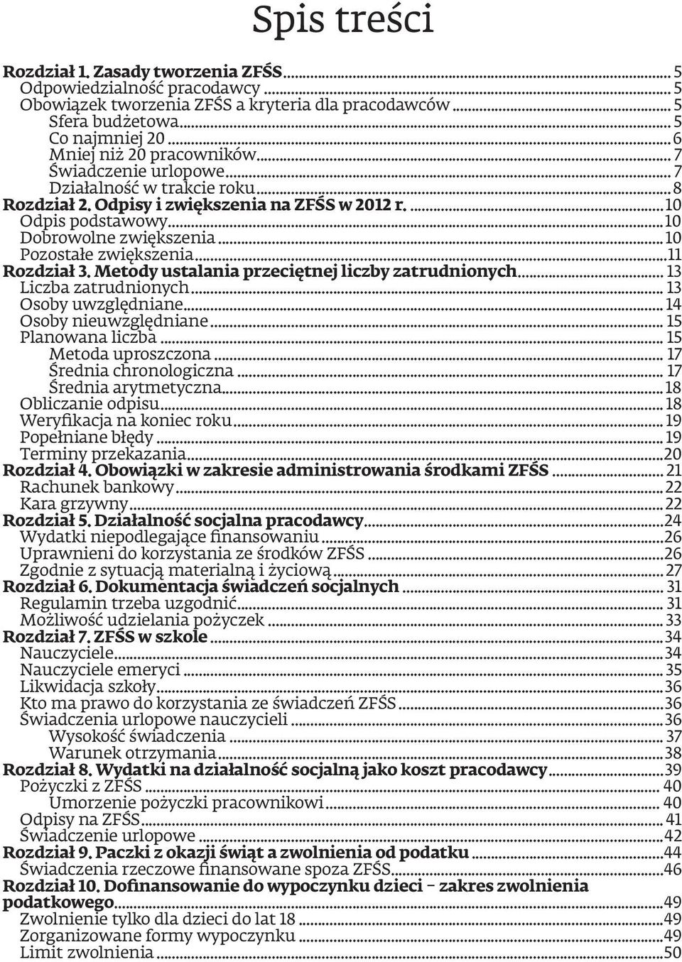 ..11 Rozdział 3. Metody ustalania przeciętnej liczby zatrudnionych... 13 Liczba zatrudnionych... 13 Osoby uwzględniane... 14 Osoby nieuwzględniane... 15 Planowana liczba... 15 Metoda uproszczona.