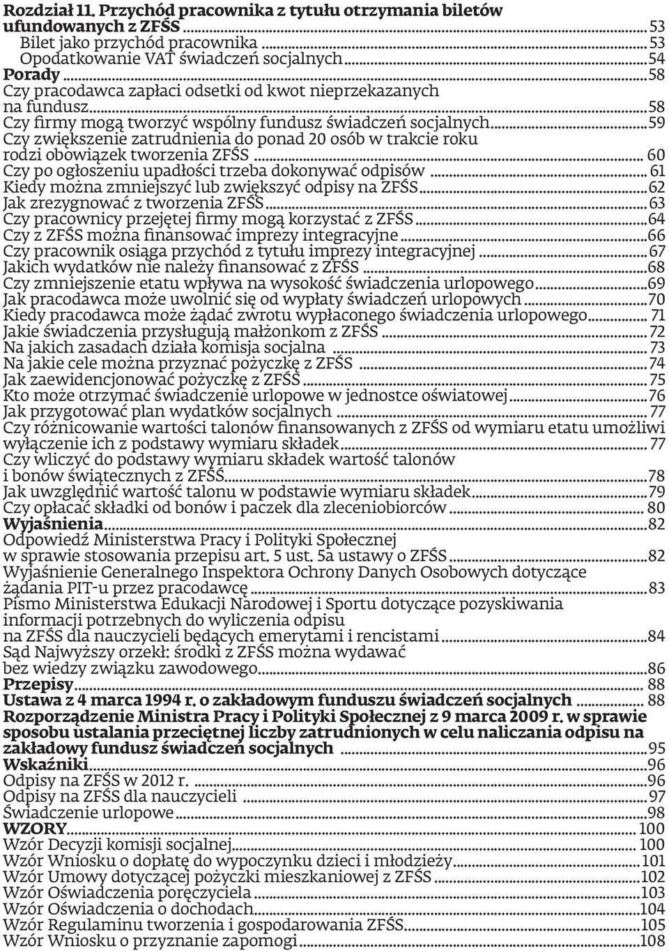 ..59 Czy zwiększenie zatrudnienia do ponad 20 osób w trakcie roku rodzi obowiązek tworzenia ZFŚS... 60 Czy po ogłoszeniu upadłości trzeba dokonywać odpisów.