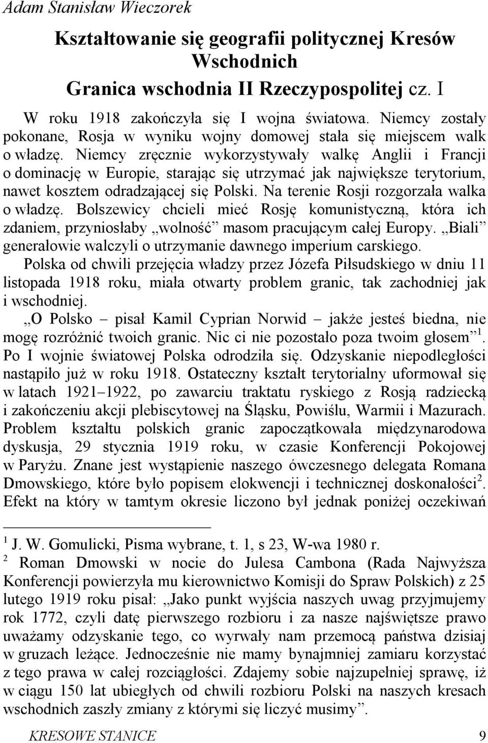 Niemcy zręcznie wykorzystywały walkę Anglii i Francji o dominację w Europie, starając się utrzymać jak największe terytorium, nawet kosztem odradzającej się Polski.