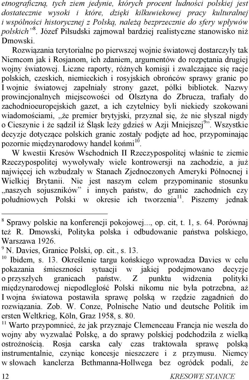 Rozwiązania terytorialne po pierwszej wojnie światowej dostarczyły tak Niemcom jak i Rosjanom, ich zdaniem, argumentów do rozpętania drugiej wojny światowej.