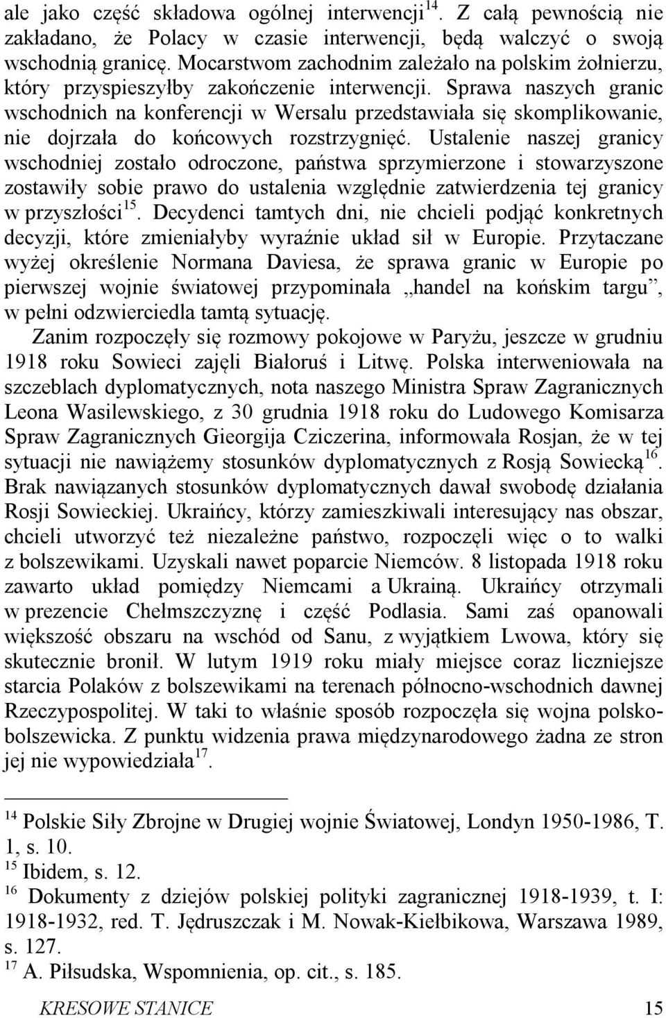 Sprawa naszych granic wschodnich na konferencji w Wersalu przedstawiała się skomplikowanie, nie dojrzała do końcowych rozstrzygnięć.