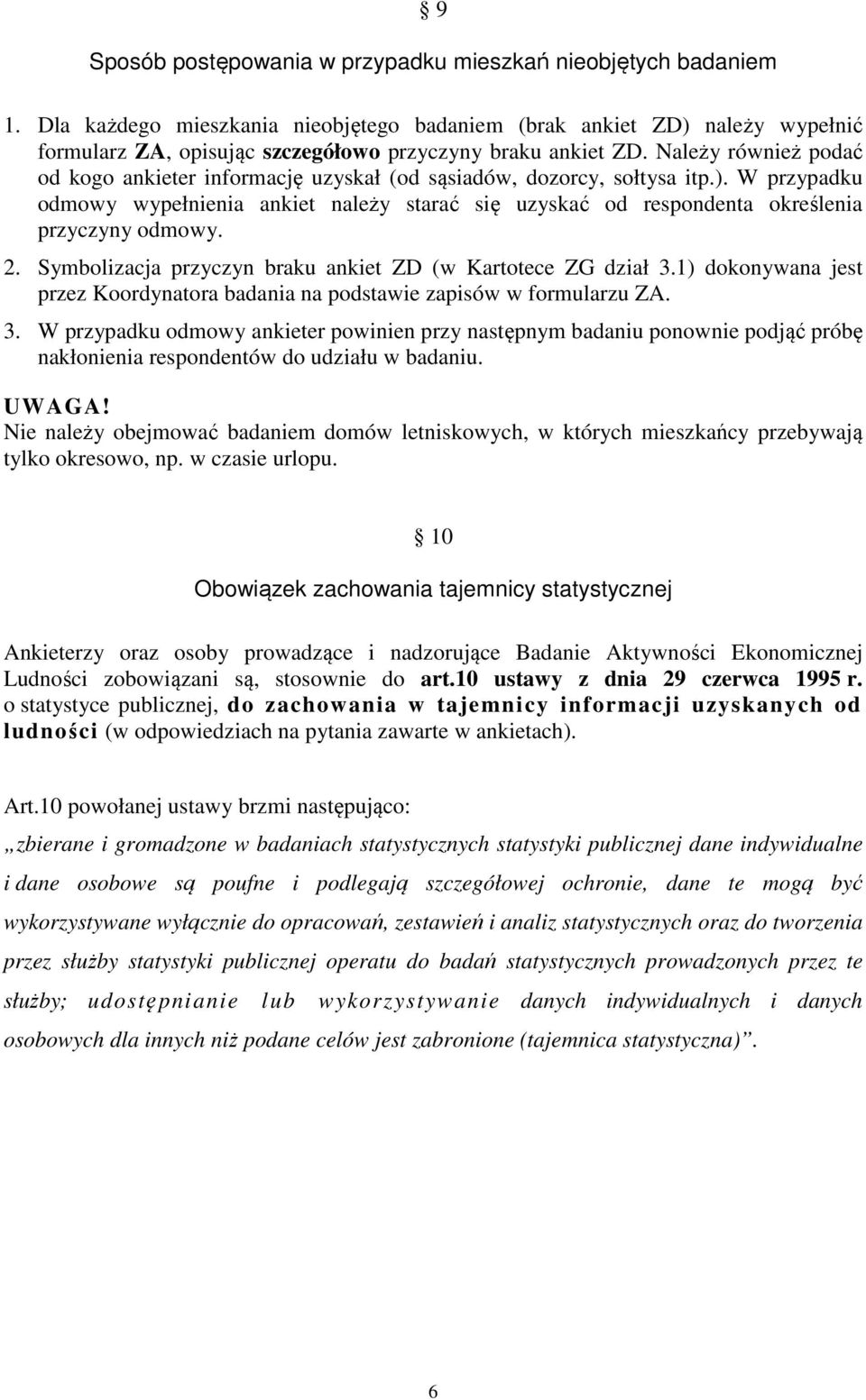 Należy również podać od kogo ankieter informację uzyskał (od sąsiadów, dozorcy, sołtysa itp.).