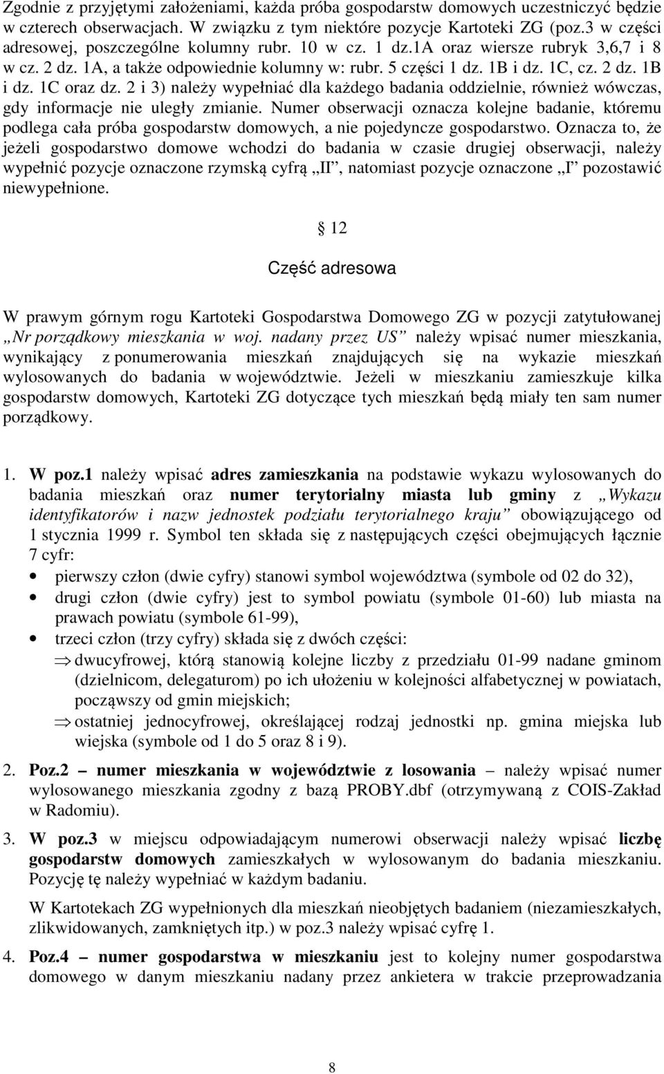 2 i 3) należy wypełniać dla każdego badania oddzielnie, również wówczas, gdy informacje nie uległy zmianie.