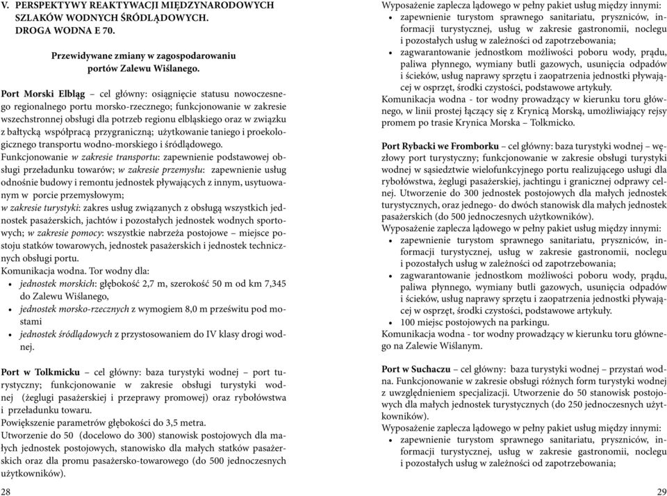 bałtycką współpracą przygraniczną; użytkowanie taniego i proekologicznego transportu wodno-morskiego i śródlądowego.