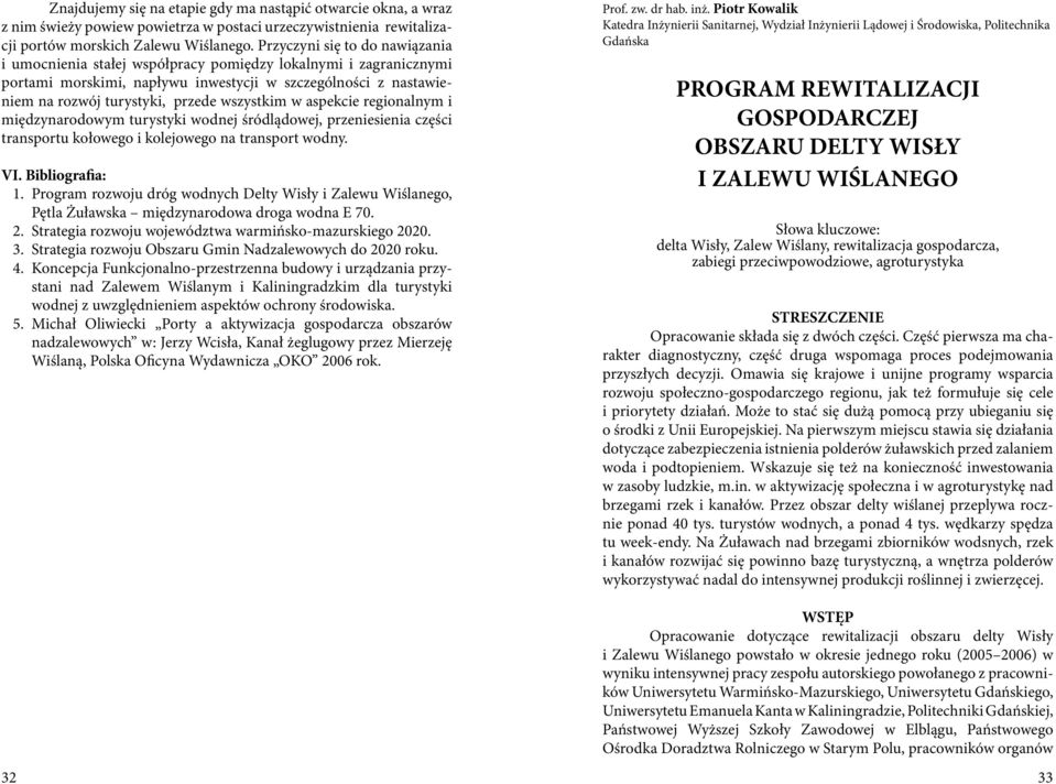 wszystkim w aspekcie regionalnym i międzynarodowym turystyki wodnej śródlądowej, przeniesienia części transportu kołowego i kolejowego na transport wodny. VI. Bibliografia: 1.