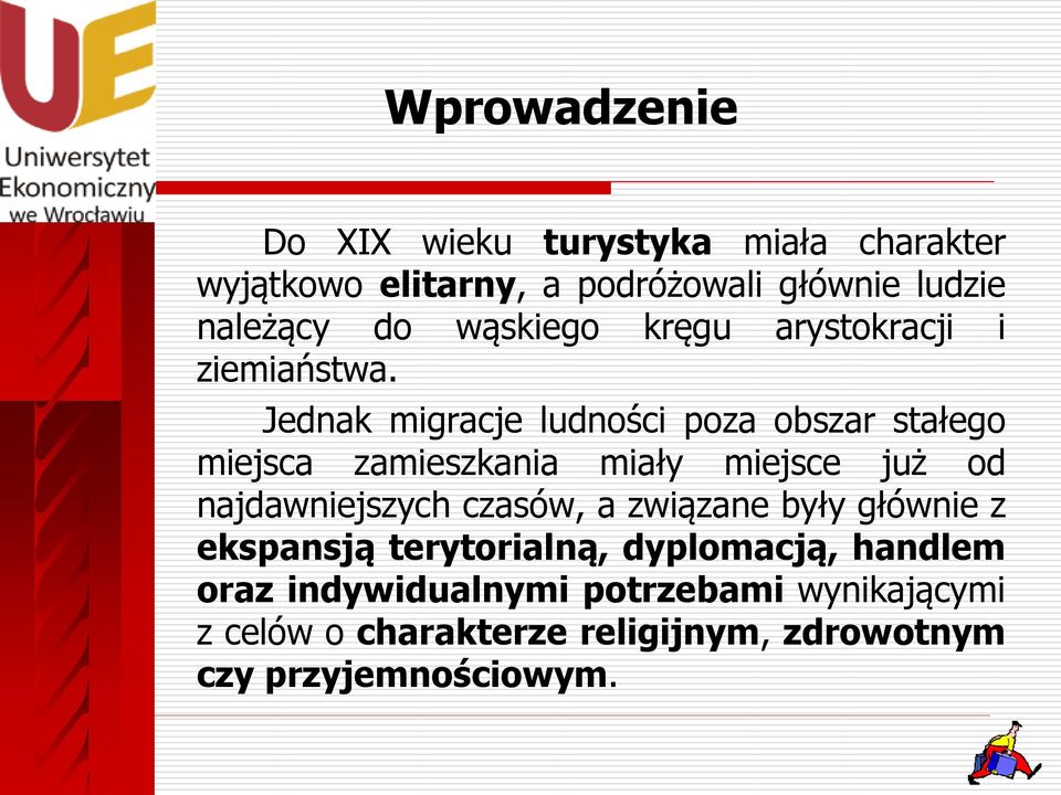 Jednak migracje ludności poza obszar stałego miejsca zamieszkania miały miejsce już od najdawniejszych czasów,