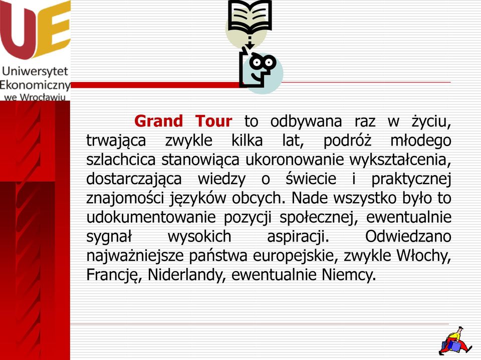 Nade wszystko było to udokumentowanie pozycji społecznej, ewentualnie sygnał wysokich aspiracji.