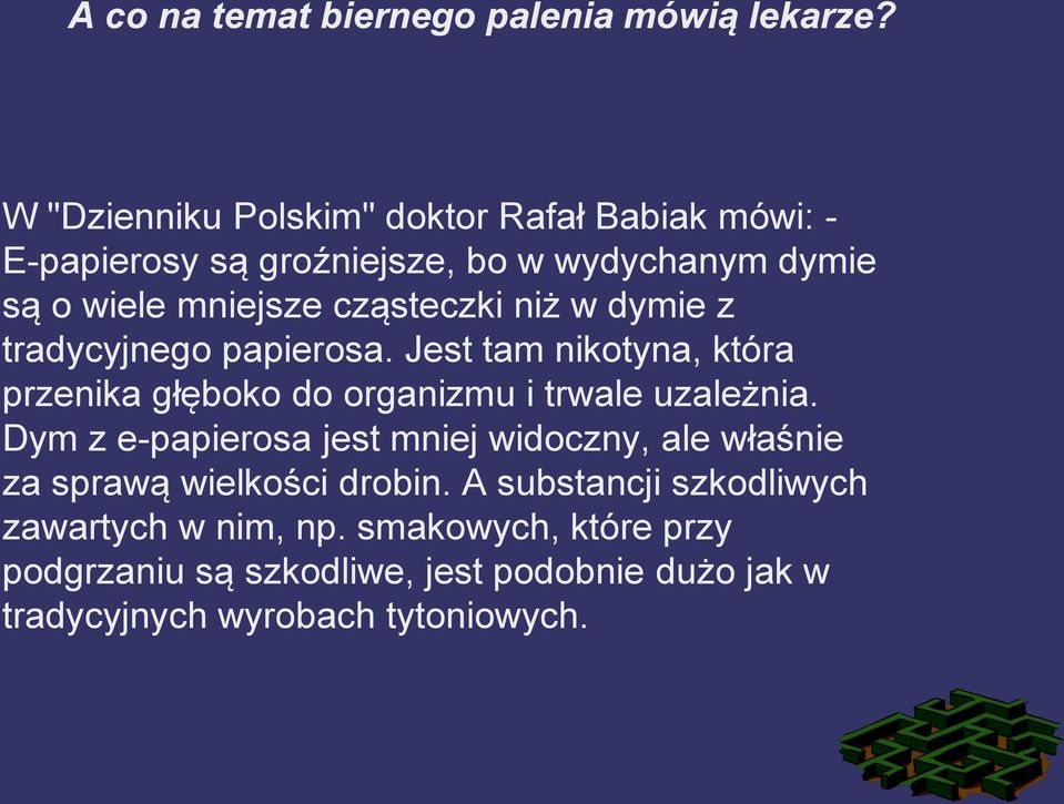 niż w dymie z tradycyjnego papierosa. Jest tam nikotyna, która przenika głęboko do organizmu i trwale uzależnia.