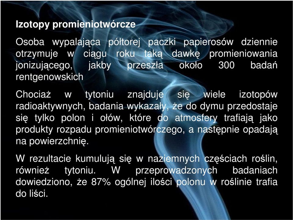 tylko polon i ołów, które do atmosfery trafiaj jako produkty rozpadu promieniotwórczego, a nastpnie opadaj na powierzchni.