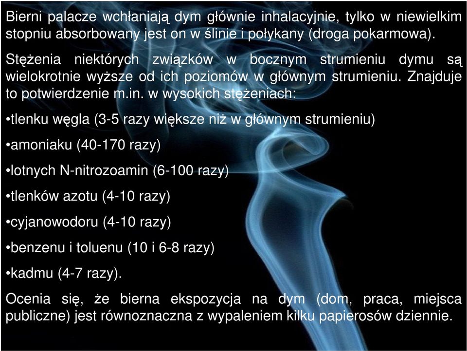 w wysokich steniach: tlenku wgla (3-5 razy wiksze ni w głównym strumieniu) amoniaku (40-170 razy) lotnych N-nitrozoamin (6-100 razy) tlenków azotu (4-10 razy)