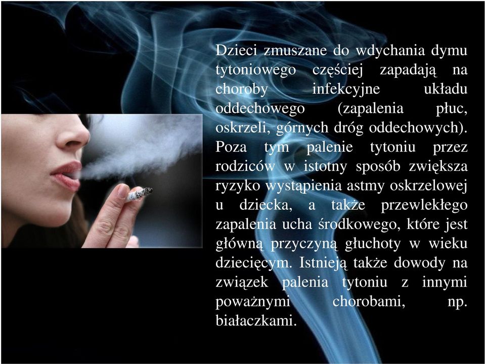 Poza tym palenie tytoniu przez rodziców w istotny sposób zwiksza ryzyko wystpienia astmy oskrzelowej u dziecka, a