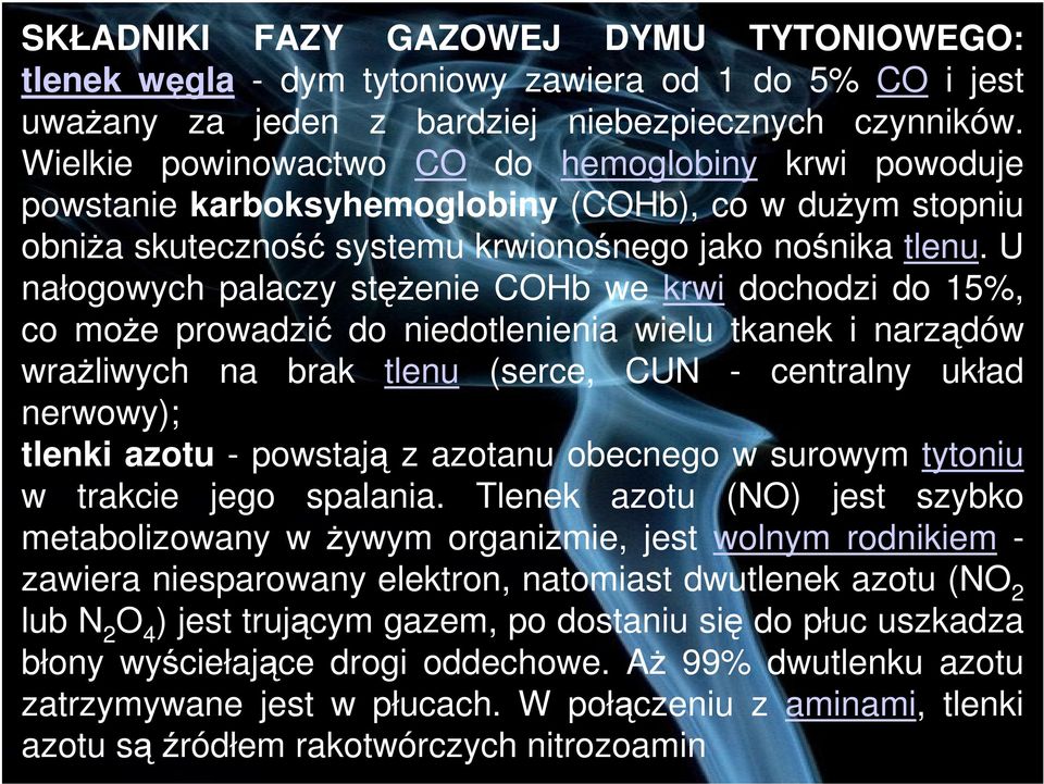 U nałogowych palaczy stenie COHb we krwi dochodzi do 15%, co moe prowadzi do niedotlenienia wielu tkanek i narzdów wraliwych na brak tlenu (serce, CUN - centralny układ nerwowy); tlenki azotu -