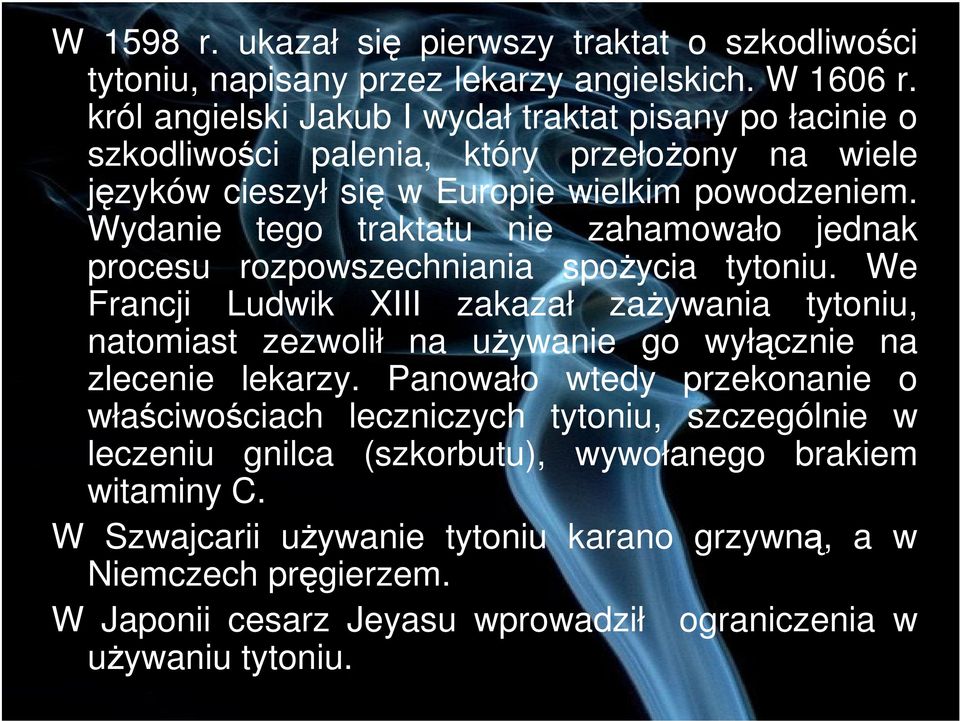 Wydanie tego traktatu nie zahamowało jednak procesu rozpowszechniania spoycia tytoniu.