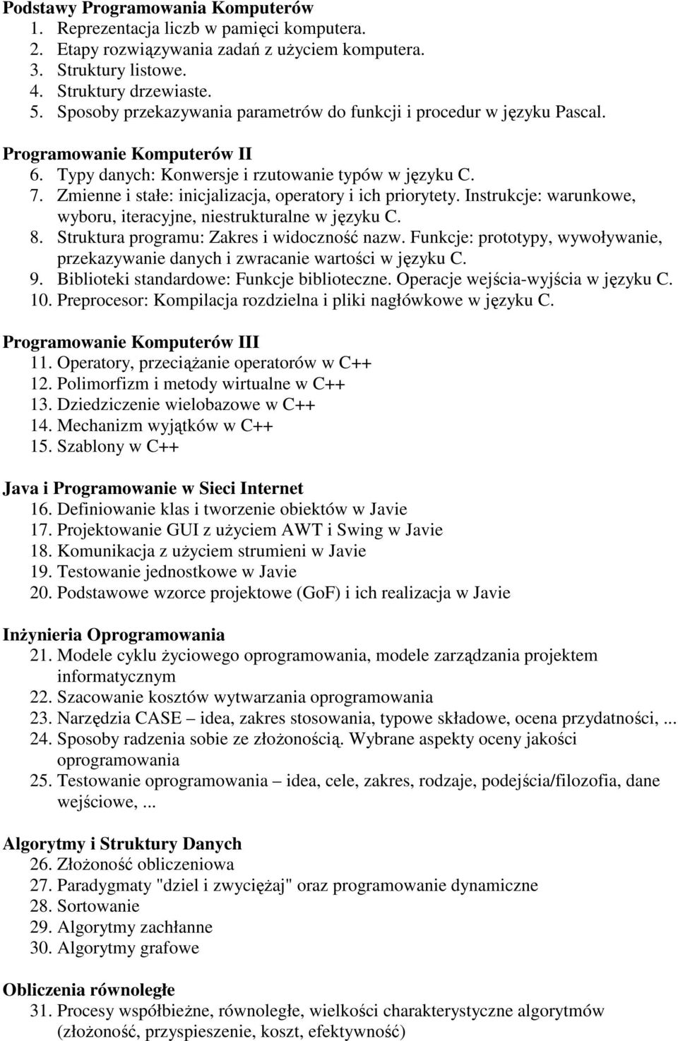 Zmienne i stałe: inicjalizacja, operatory i ich priorytety. Instrukcje: warunkowe, wyboru, iteracyjne, niestrukturalne w języku C. 8. Struktura programu: Zakres i widoczność nazw.