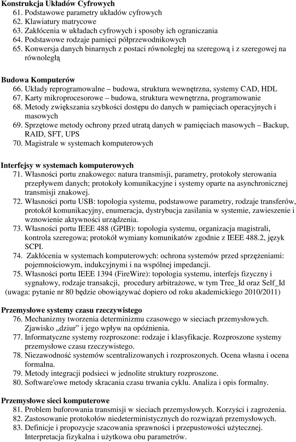 Układy reprogramowalne budowa, struktura wewnętrzna, systemy CAD, HDL 67. Karty mikroprocesorowe budowa, struktura wewnętrzna, programowanie 68.