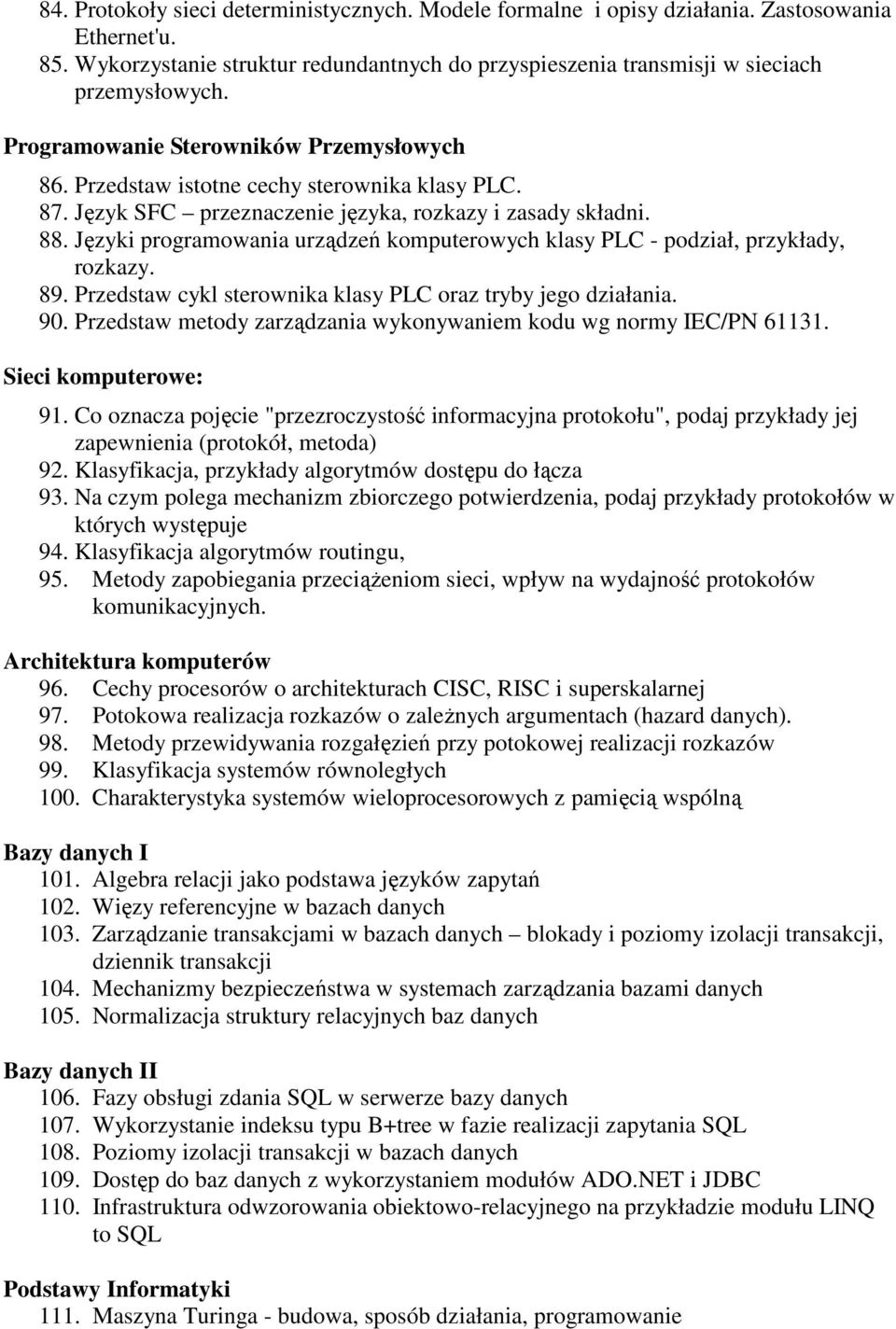 Języki programowania urządzeń komputerowych klasy PLC - podział, przykłady, rozkazy. 89. Przedstaw cykl sterownika klasy PLC oraz tryby jego działania. 90.