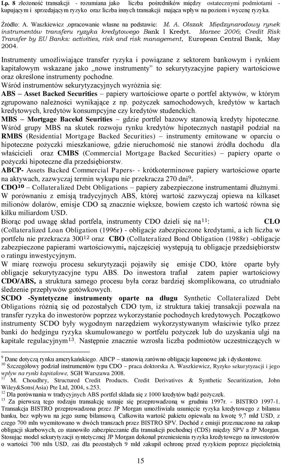 Marzec 2006; Credit Risk Transfer by EU Banks: activities, risk and risk management, European Central Bank, May 2004.