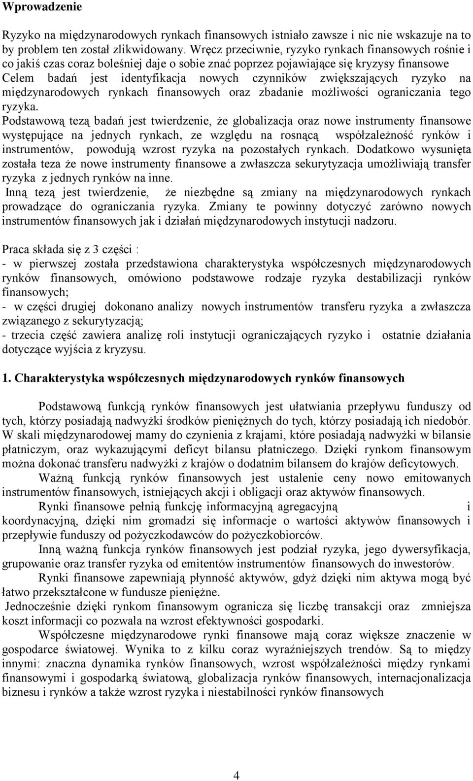 zwiększających ryzyko na międzynarodowych rynkach finansowych oraz zbadanie możliwości ograniczania tego ryzyka.