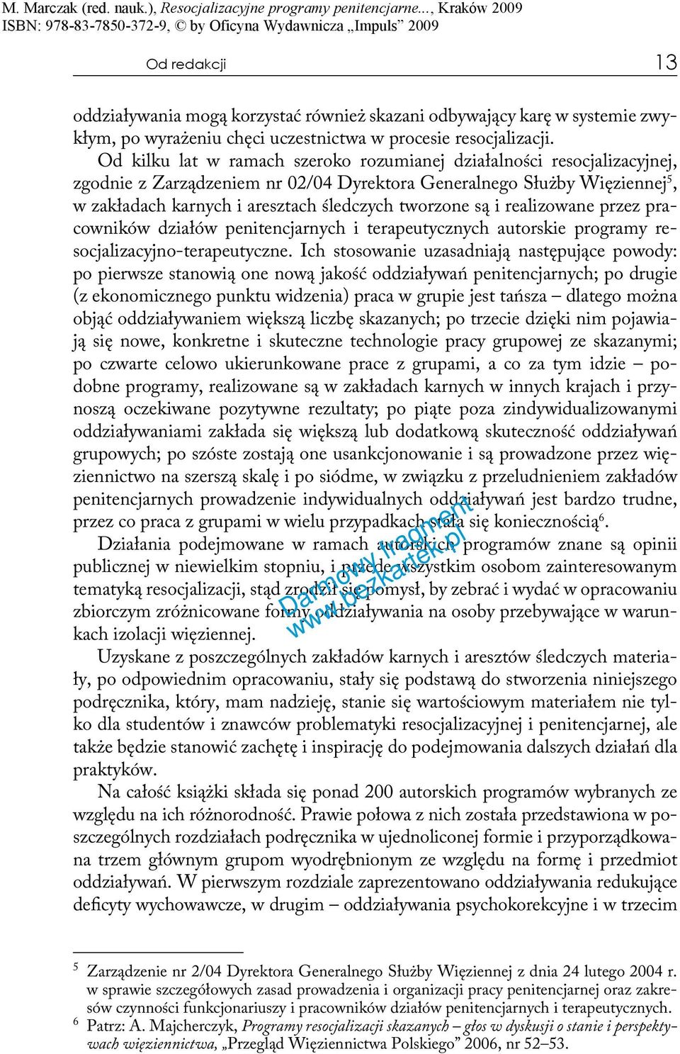 są i realizowane przez pracowników działów penitencjarnych i terapeutycznych autorskie programy resocjalizacyjno-terapeutyczne.