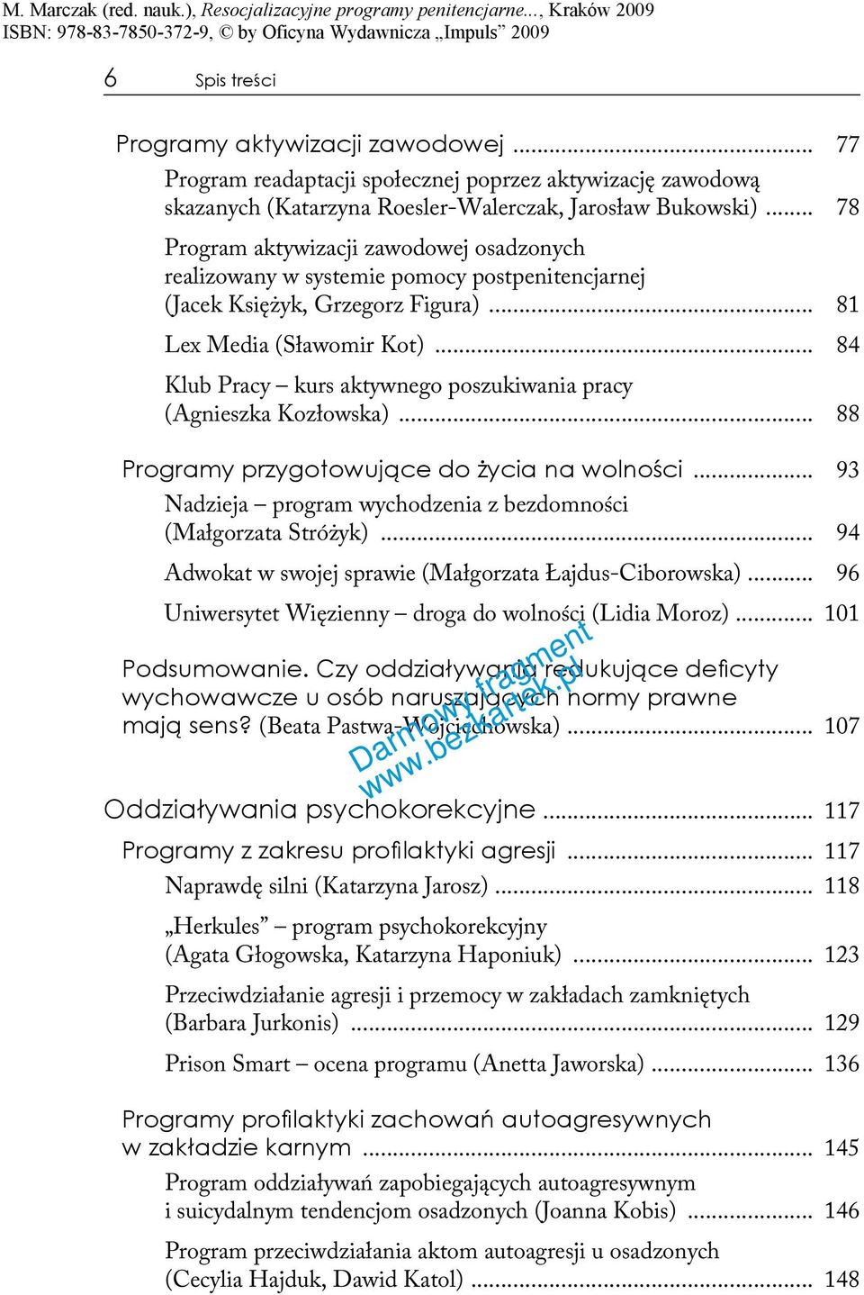 .. 84 Klub Pracy kurs aktywnego poszukiwania pracy (Agnieszka Kozłowska)... 88 Programy przygotowujące do życia na wolności... 93 Nadzieja program wychodzenia z bezdomności (Małgorzata Stróżyk).