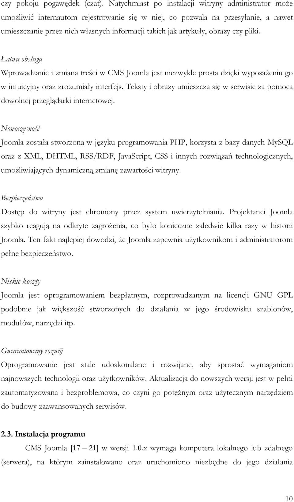 artykuły, obrazy czy pliki. Łatwa obsługa Wprowadzanie i zmiana treści w CMS Joomla jest niezwykle prosta dzięki wyposaŝeniu go w intuicyjny oraz zrozumiały interfejs.