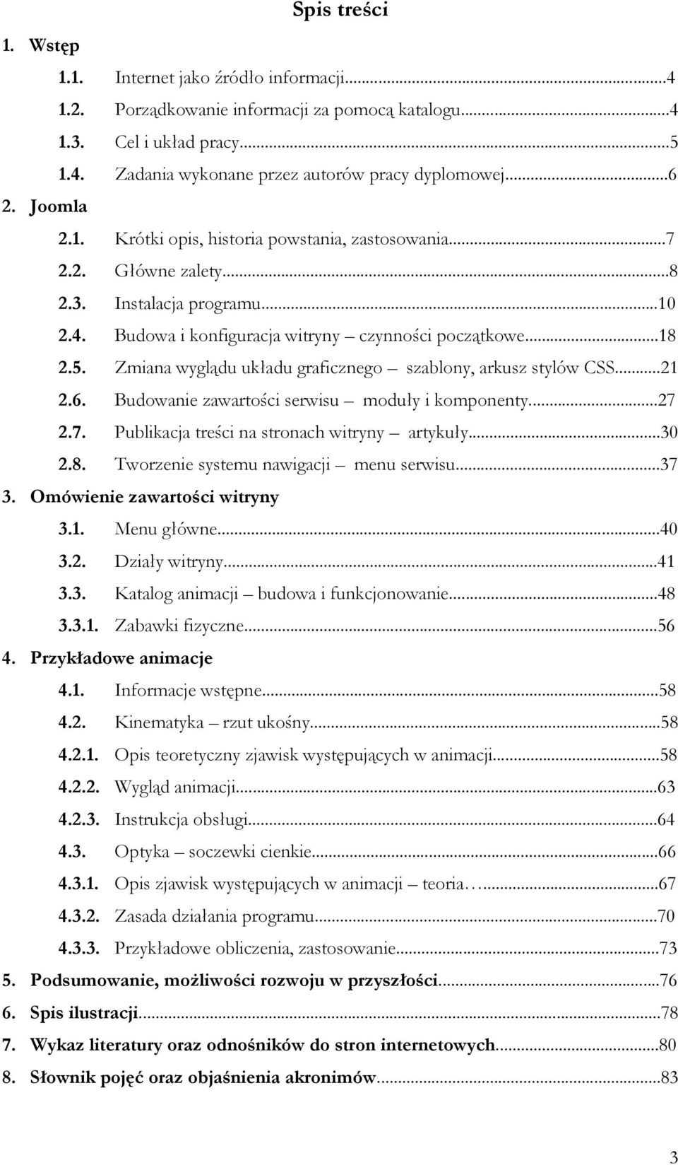 Zmiana wyglądu układu graficznego szablony, arkusz stylów CSS...21 2.6. Budowanie zawartości serwisu moduły i komponenty...27 2.7. Publikacja treści na stronach witryny artykuły...30 2.8.