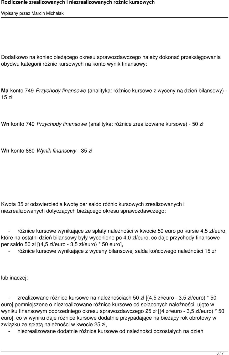 per saldo różnic kursowych zrealizowanych i niezrealizowanych dotyczących bieżącego okresu sprawozdawczego: - różnice kursowe wynikające ze spłaty należności w kwocie 50 euro po kursie 4,5 zł/euro,