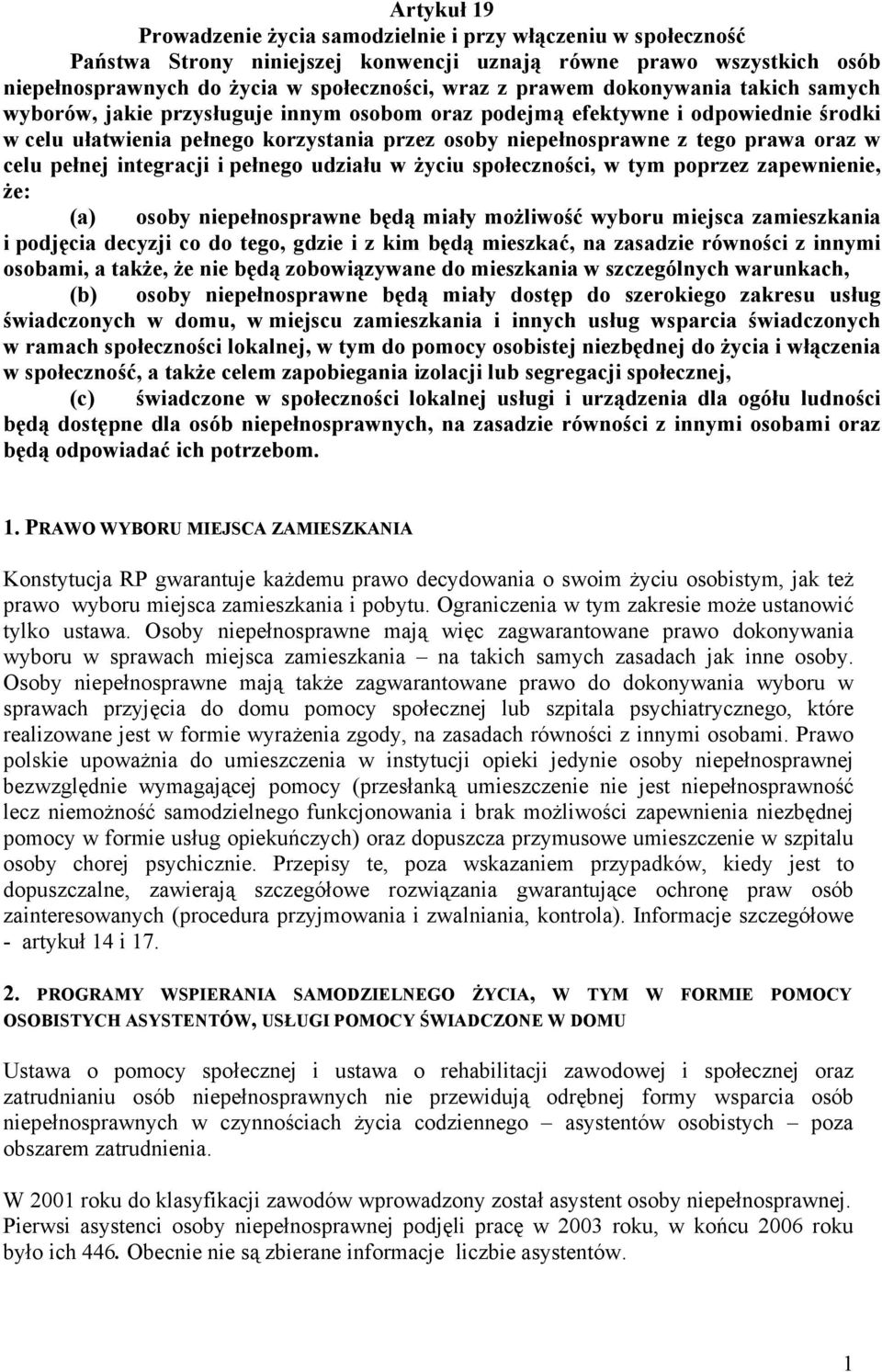 oraz w celu pełnej integracji i pełnego udziału w życiu społeczności, w tym poprzez zapewnienie, że: (a) osoby niepełnosprawne będą miały możliwość wyboru miejsca zamieszkania i podjęcia decyzji co