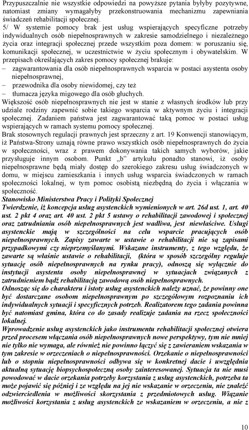 poza domem: w poruszaniu się, komunikacji społecznej, w uczestnictwie w życiu społecznym i obywatelskim.