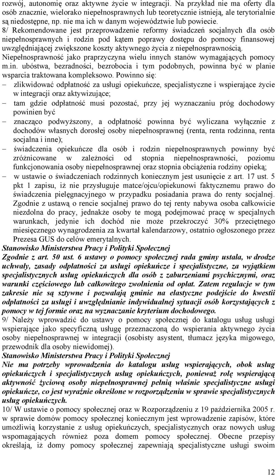 8/ Rekomendowane jest przeprowadzenie reformy świadczeń socjalnych dla osób niepełnosprawnych i rodzin pod kątem poprawy dostępu do pomocy finansowej uwzględniającej zwiększone koszty aktywnego życia