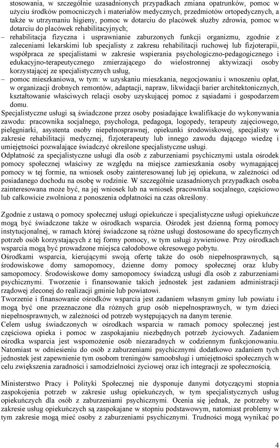 specjalisty z zakresu rehabilitacji ruchowej lub fizjoterapii, współpraca ze specjalistami w zakresie wspierania psychologiczno-pedagogicznego i edukacyjno-terapeutycznego zmierzającego do