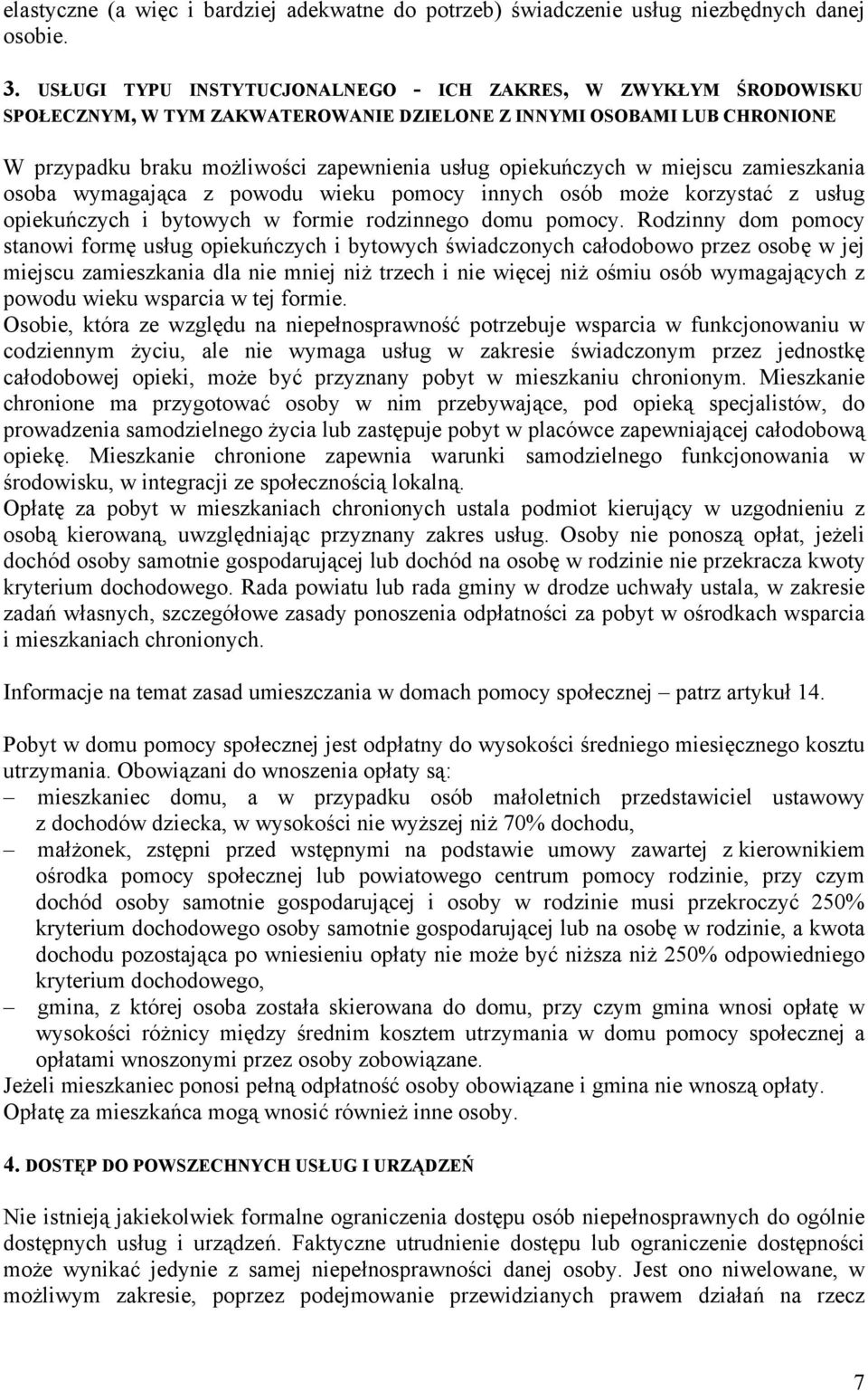 miejscu zamieszkania osoba wymagająca z powodu wieku pomocy innych osób może korzystać z usług opiekuńczych i bytowych w formie rodzinnego domu pomocy.