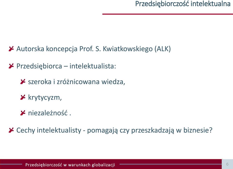 szeroka i zróżnicowana wiedza, krytycyzm, niezależność.