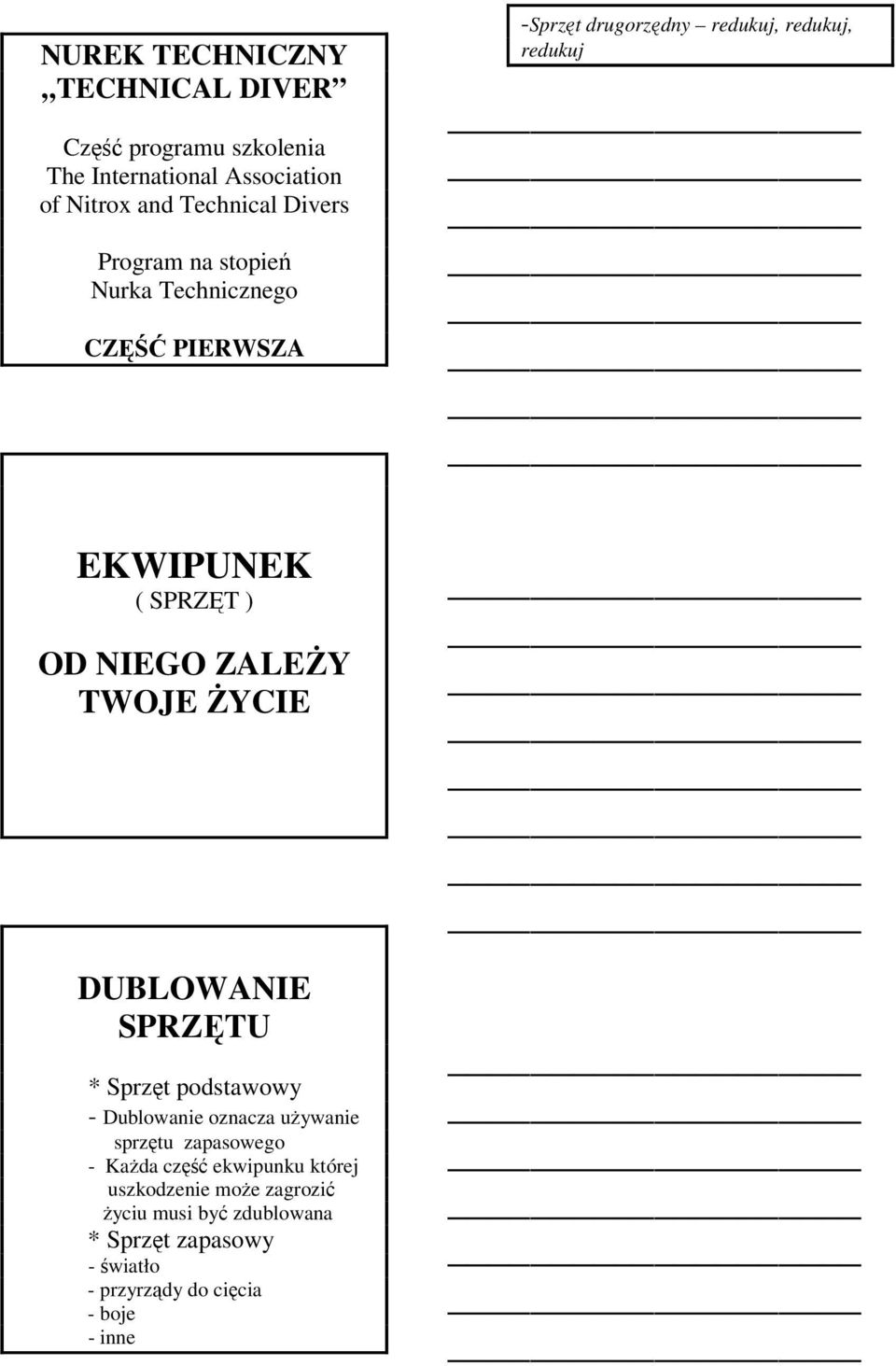 NIEGO ZALEŻY TWOJE ŻYCIE DUBLOWANIE SPRZĘTU * Sprzęt podstawowy - Dublowanie oznacza używanie sprzętu zapasowego - Każda