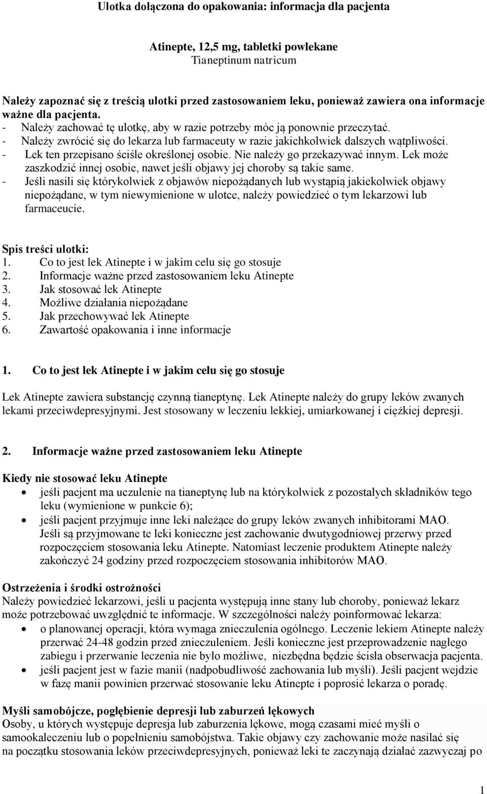 - Lek ten przepisano ściśle określonej osobie. Nie należy go przekazywać innym. Lek może zaszkodzić innej osobie, nawet jeśli objawy jej choroby są takie same.