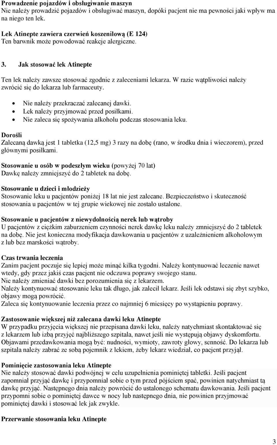 W razie wątpliwości należy zwrócić się do lekarza lub farmaceuty. Nie należy przekraczać zalecanej dawki. Lek należy przyjmować przed posiłkami.