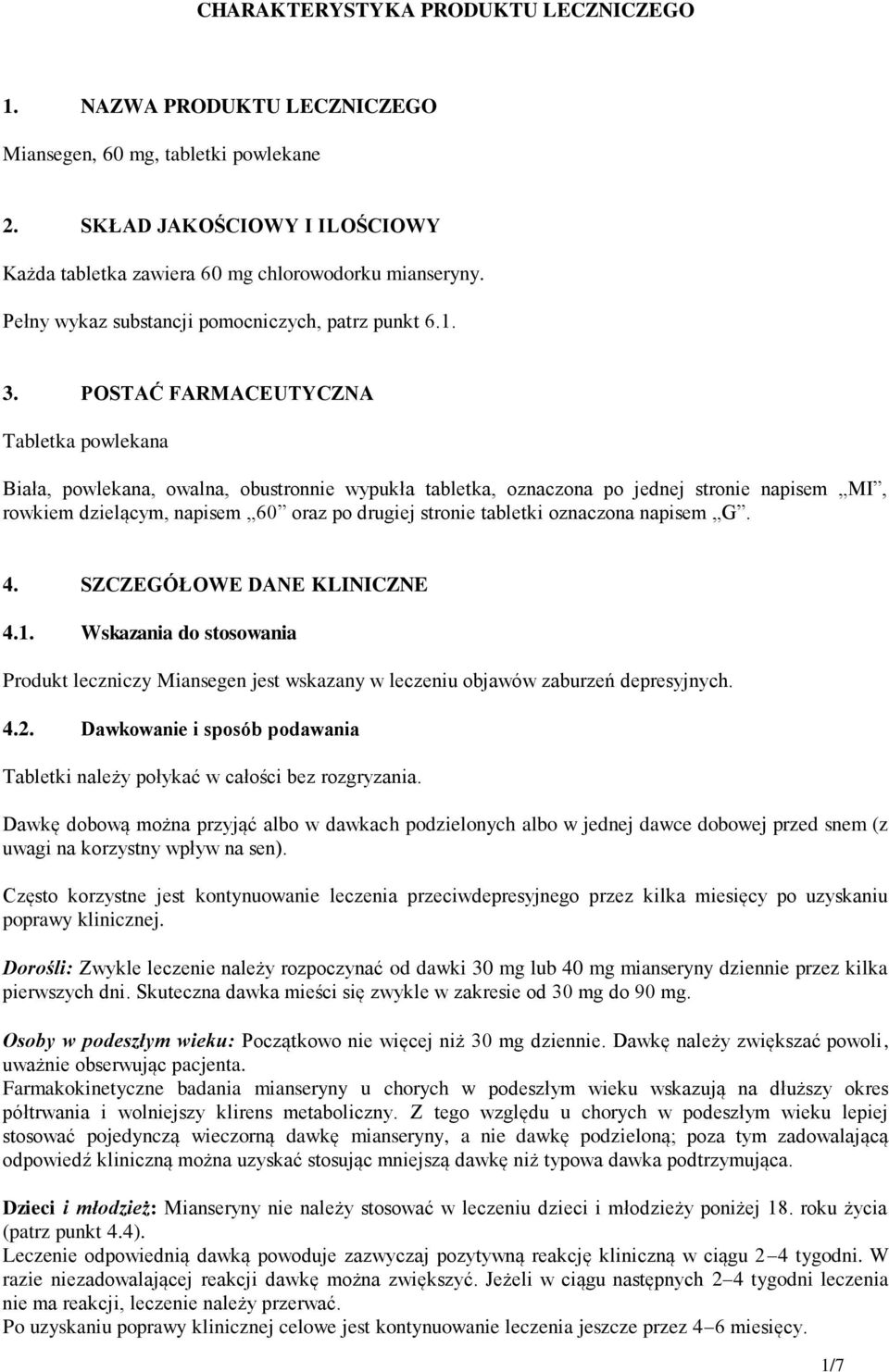 POSTAĆ FARMACEUTYCZNA Tabletka powlekana Biała, powlekana, owalna, obustronnie wypukła tabletka, oznaczona po jednej stronie napisem MI, rowkiem dzielącym, napisem 60 oraz po drugiej stronie tabletki