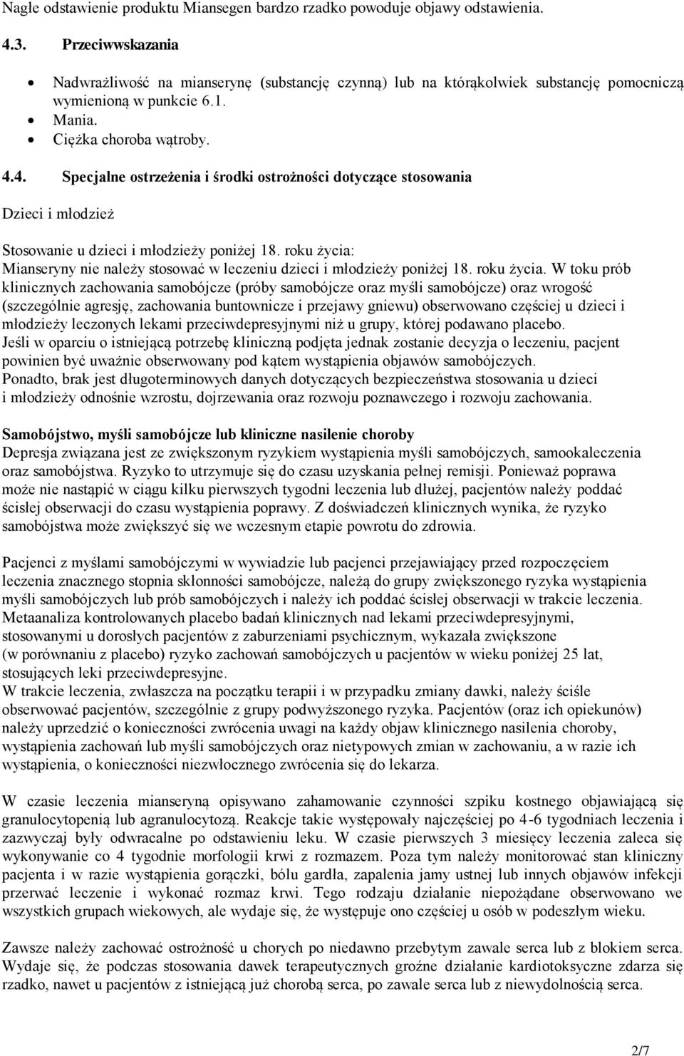 4. Specjalne ostrzeżenia i środki ostrożności dotyczące stosowania Dzieci i młodzież Stosowanie u dzieci i młodzieży poniżej 18.