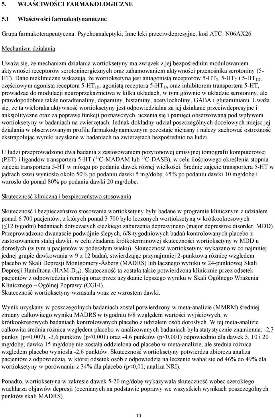 związek z jej bezpośrednim modulowaniem aktywności receptorów serotoninergicznych oraz zahamowaniem aktywności przenośnika serotoniny (5- HT).