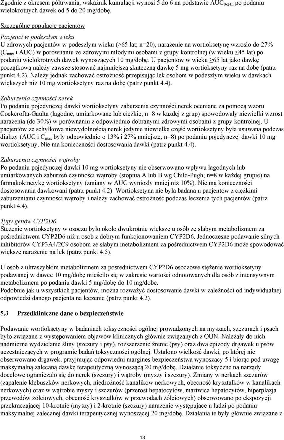 młodymi osobami z grupy kontrolnej (w wieku 45 lat) po podaniu wielokrotnych dawek wynoszących 10 mg/dobę.