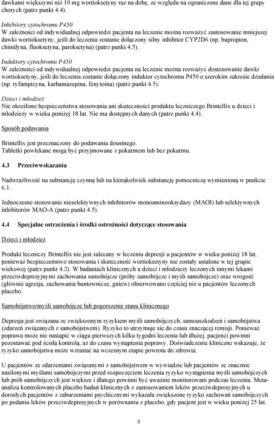 inhibitor CYP2D6 (np. bupropion, chinidyna, fluoksetyna, paroksetyna) (patrz punkt 4.5).