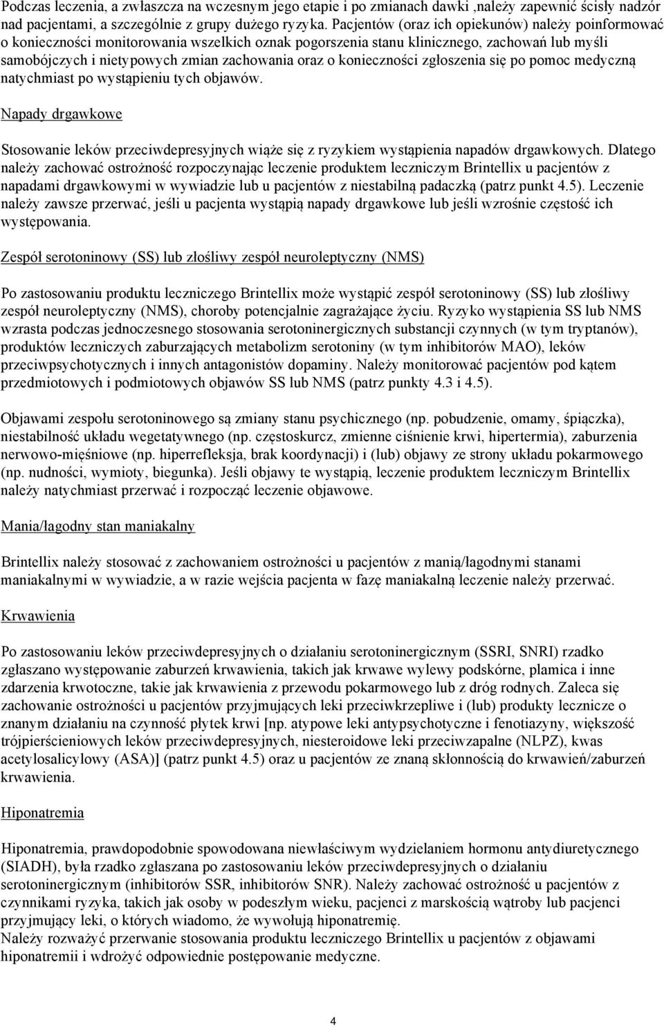 konieczności zgłoszenia się po pomoc medyczną natychmiast po wystąpieniu tych objawów. Napady drgawkowe Stosowanie leków przeciwdepresyjnych wiąże się z ryzykiem wystąpienia napadów drgawkowych.