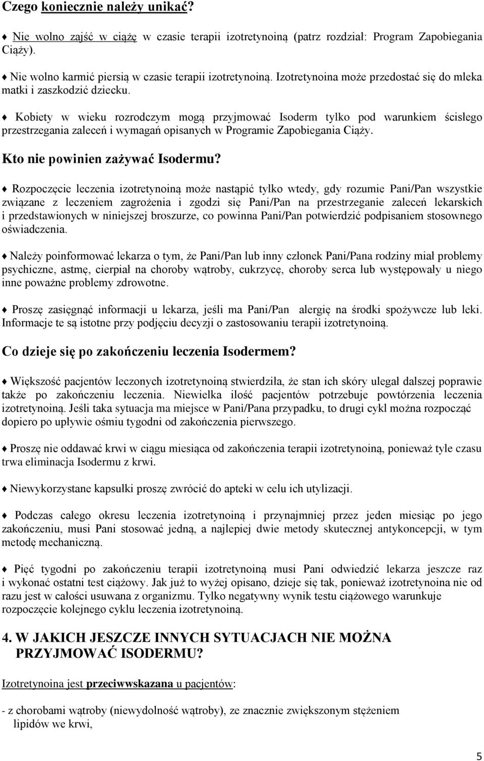 Kobiety w wieku rozrodczym mogą przyjmować Isoderm tylko pod warunkiem ścisłego przestrzegania zaleceń i wymagań opisanych w Programie Zapobiegania Ciąży. Kto nie powinien zażywać Isodermu?