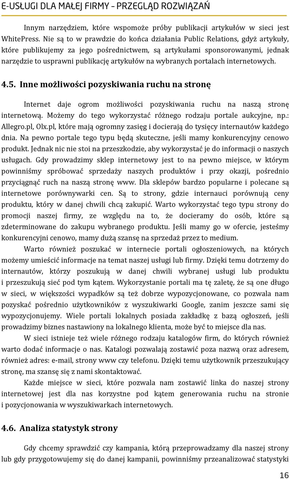 wybranych portalach internetowych. 4.5. Inne możliwości pozyskiwania ruchu na stronę Internet daje ogrom możliwości pozyskiwania ruchu na naszą stronę internetową.