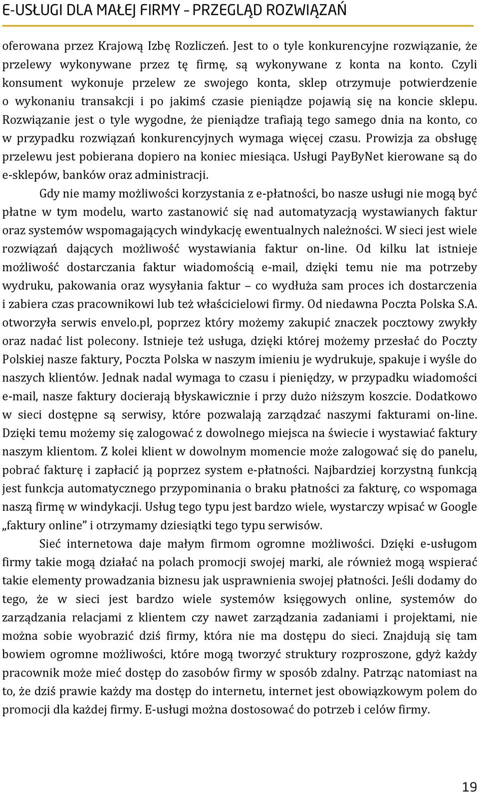 Rozwiązanie jest o tyle wygodne, że pieniądze trafiają tego samego dnia na konto, co w przypadku rozwiązań konkurencyjnych wymaga więcej czasu.