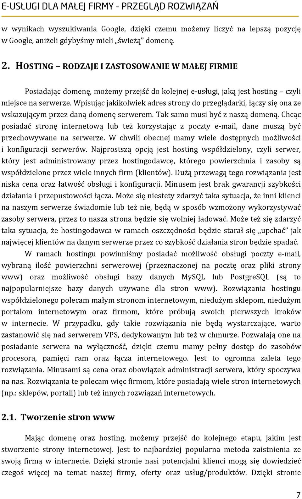 Wpisując jakikolwiek adres strony do przeglądarki, łączy się ona ze wskazującym przez daną domenę serwerem. Tak samo musi być z naszą domeną.