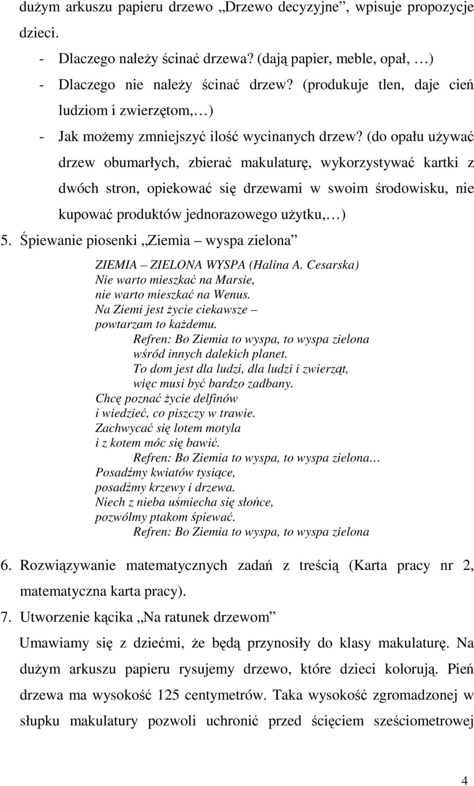 (do opału uywa drzew obumarłych, zbiera makulatur, wykorzystywa kartki z dwóch stron, opiekowa si drzewami w swoim rodowisku, nie kupowa produktów jednorazowego uytku, ) 5.